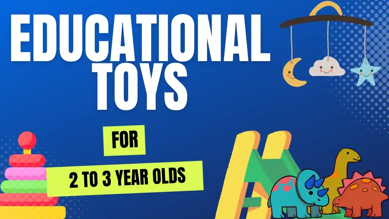 The Best Educational Toys for 2 to 3 Year Olds Making Learning Fun